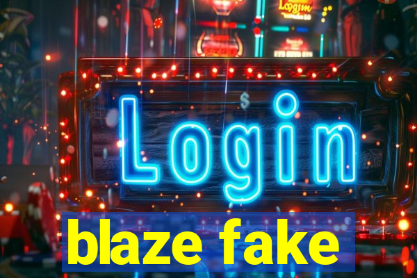 blaze fake